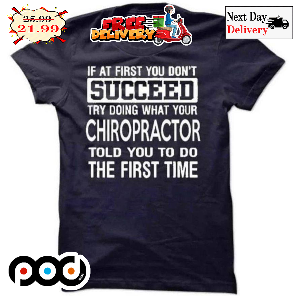 If At First You Don't Succeed Try Doing What Your Chiropractor Told You To Do The First Time Vintage Shirt If At First You Don't Succeed Try Doing What Your Chiropractor Told You To Do The First Time Vintage Shirt