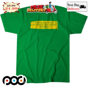 Your Talents Will Be Recognized And Suitably Rewarded Shirt