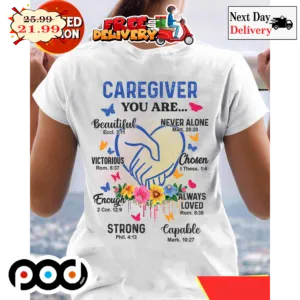 Caregiver You Are Beautiful Never Alone Victorious Chosen Enough Always Loved Strong Eapable Shirt