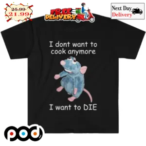 I Don't Want To Cook Anymore I Want To Die Mouse Funny Shirt