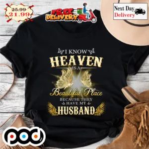 I Know Heaven Is A Beautiful Place Because They Have My Husband Wing Butterfly Memorial Shirt