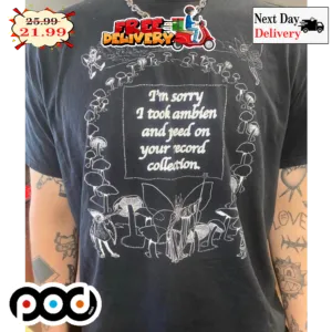 I'm Sorry I Took Ambien And Feed On Your Record Collection Nature Vintage Shirt
