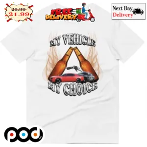 My Vehicle My Choice Beer Car Shirt