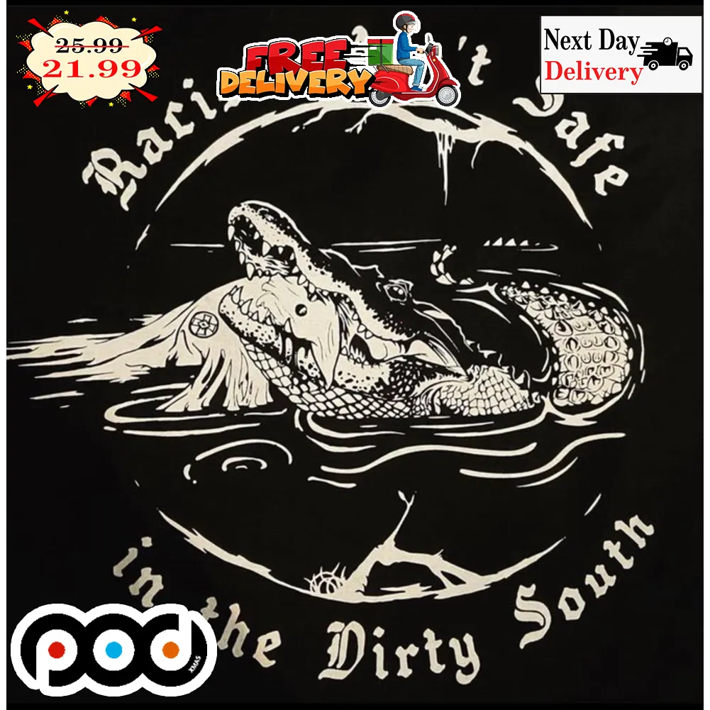 Racists Ain't Safe In The Dirty South Alligator Vintage Shirt