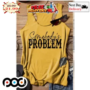 Somebody's Problem Tank Top Shirt