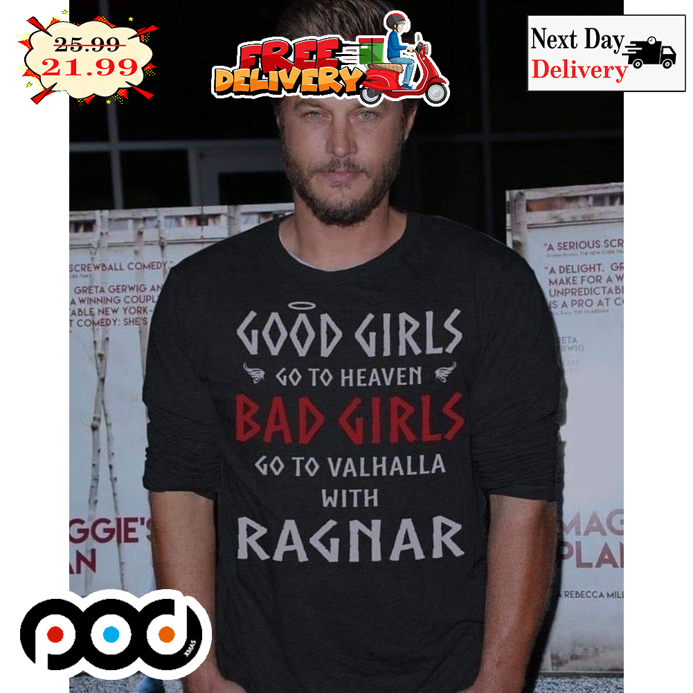 Good Girls Go To Heaven Bad Girls Go To Valhalla With Ragnar Retro Shirt