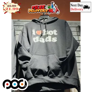 I Love Hot Dads Shirt