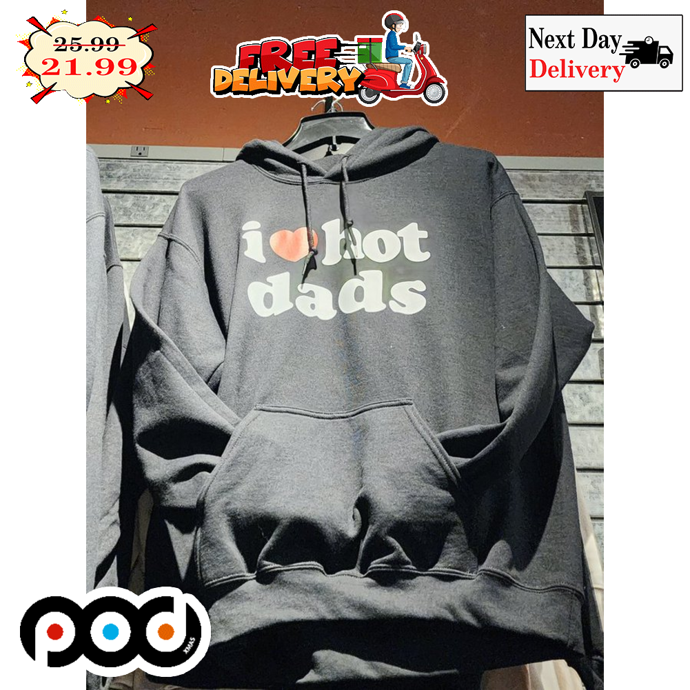 I Love Hot Dads Shirt