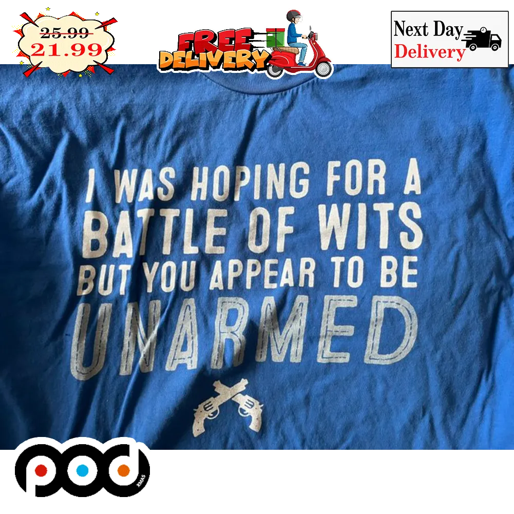 I Was Hoping For A Battle Of Wits But You Appear To Be Unarmed Gun Vintage Shirt