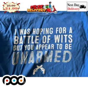 I Was Hoping For A Battle Of Wits But You Appear To Be Unarmed Gun Vintage Shirt