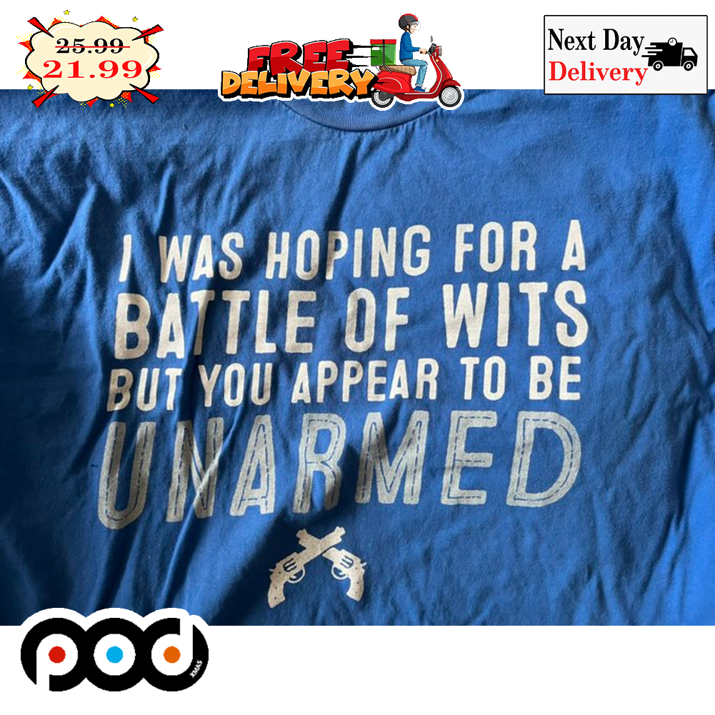 I Was Hoping For A Battle Of Wits But You Appear To Be Unarmed Gun Vintage Shirt