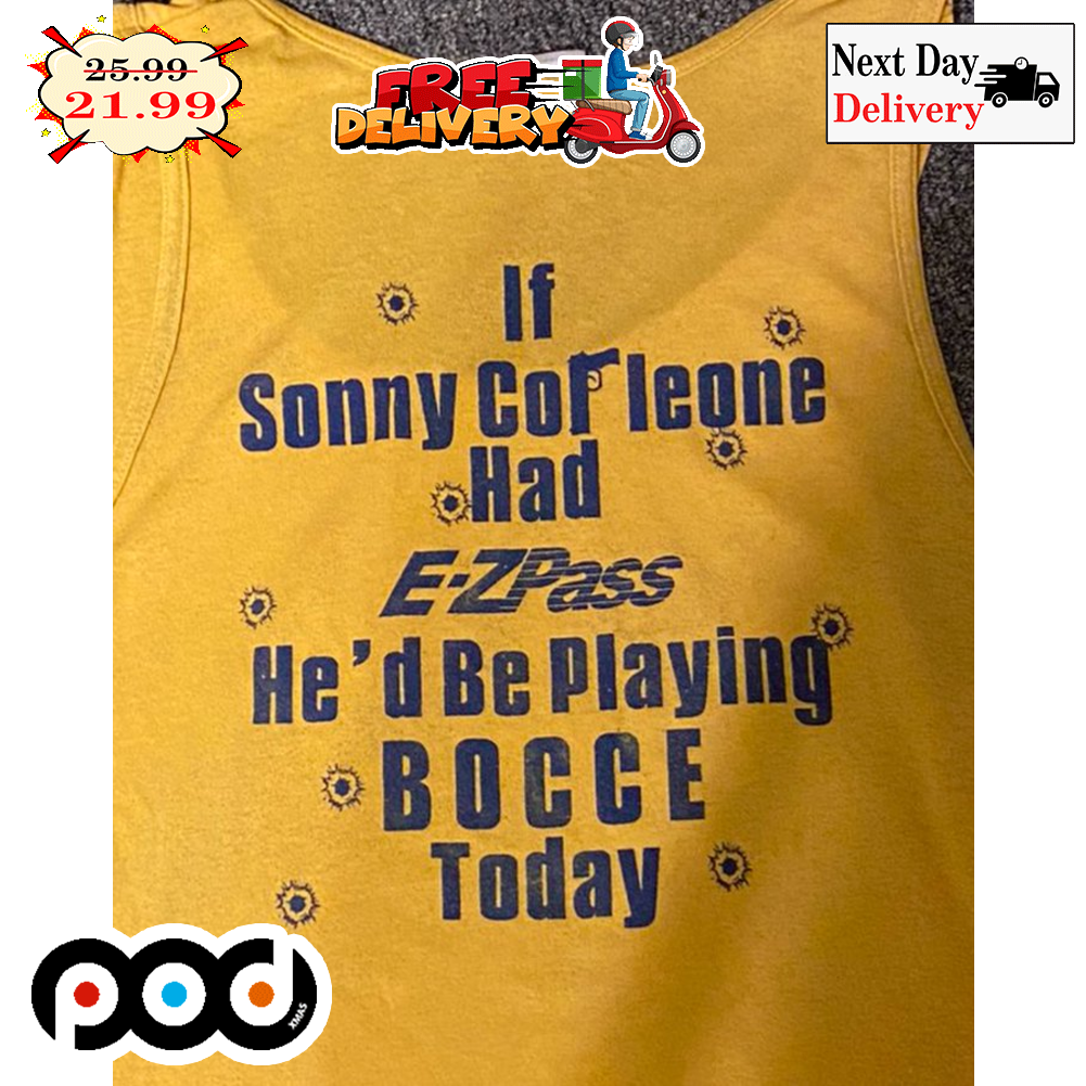 If Sonny Cor Leone Had Ezpass He'd Be Playing Bocce Today Tracer Bullet Shirt