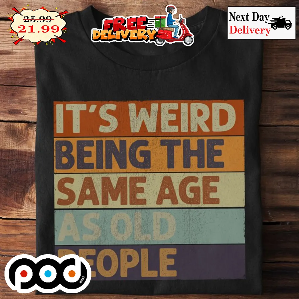 It's Weird Being The Same Age As Old People Vintage Retro Shirt