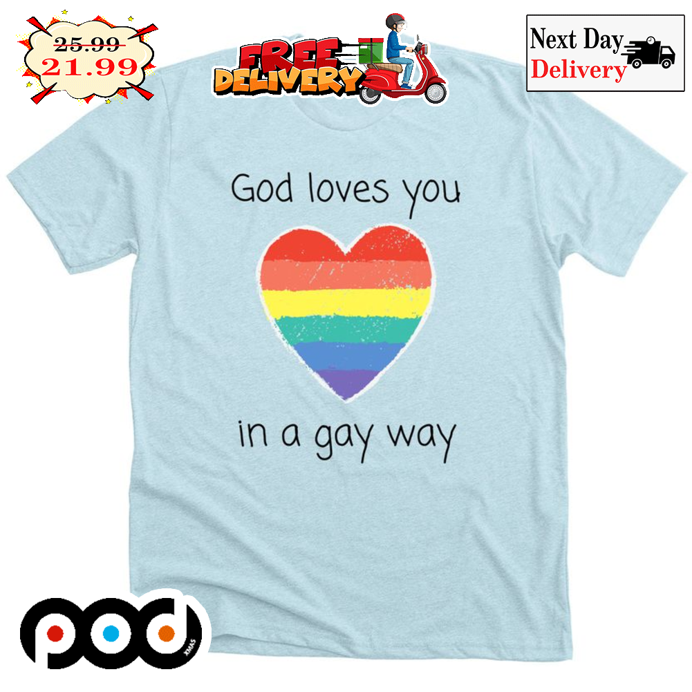 LGTBQ God Loves You In A Gay Way Rainbow Heart Love Shirt