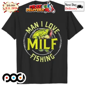 MILF Man I Love Fishing Shirt