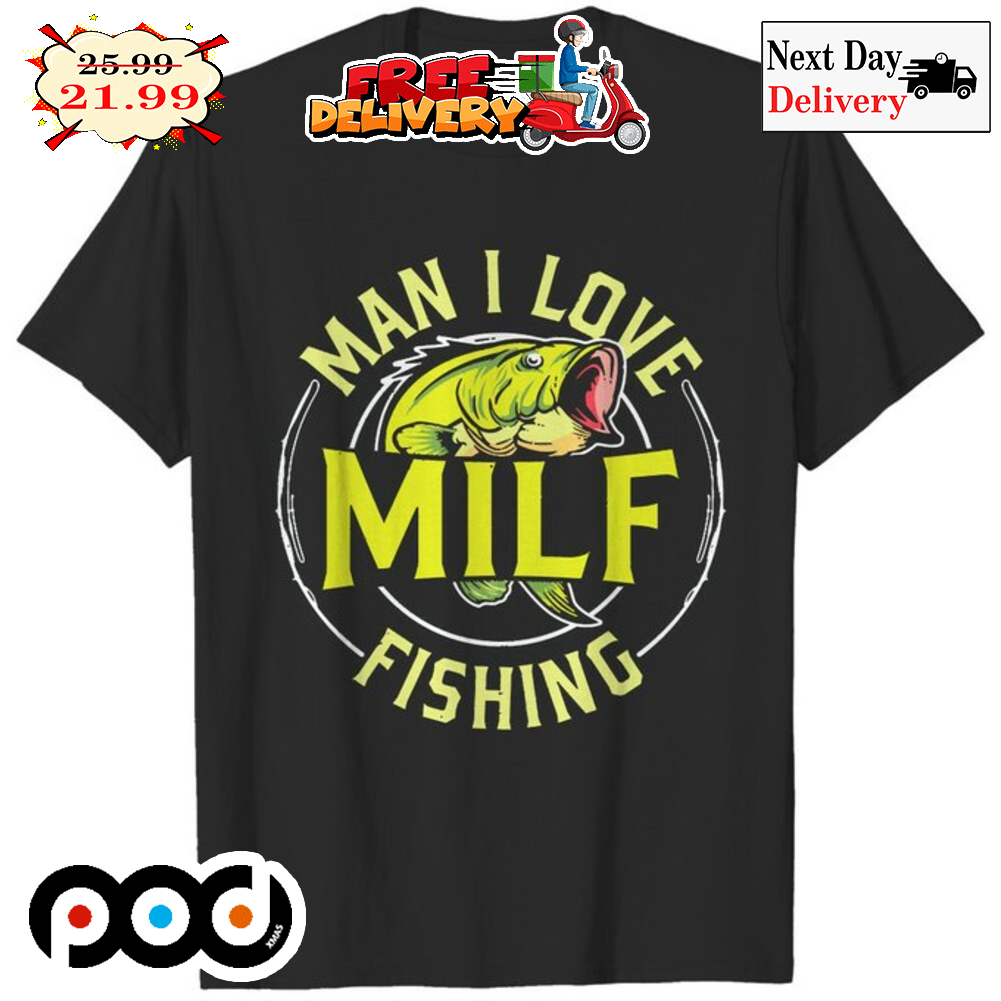 MILF Man I Love Fishing Shirt