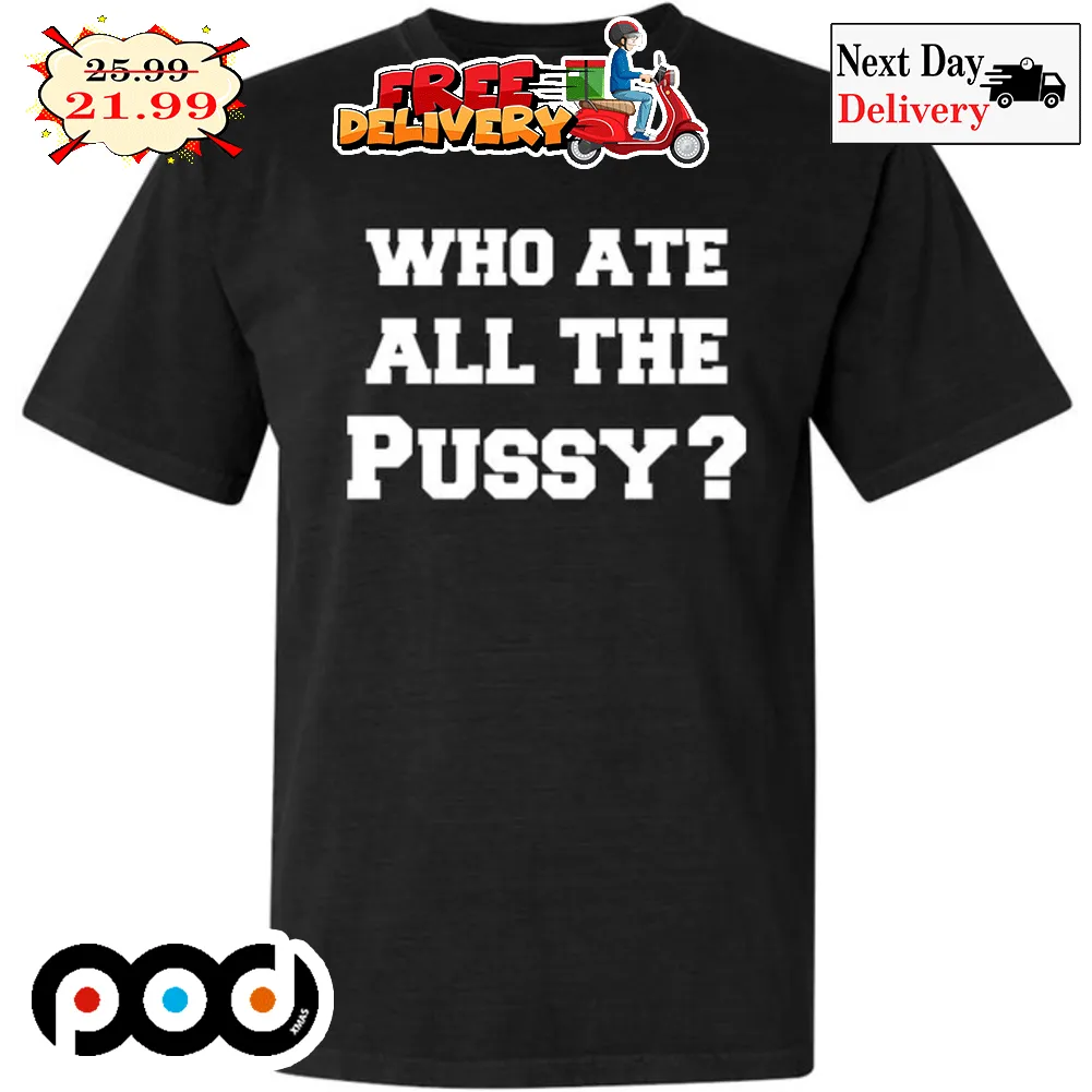 Who Ate All The Pussy Vintage Shirt