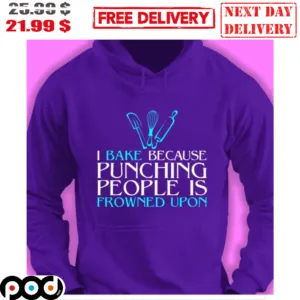 I Bake Because Punching People Is Frowned Upon Shirt