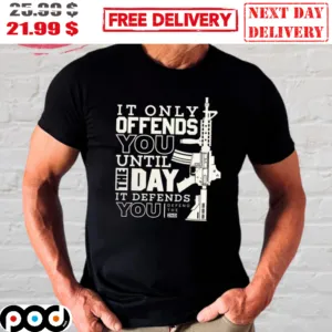 It Only Offends You Until The Day It Defends You Defend The 2ND Gun Shirt