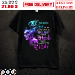 The Good Girl In Me Got Tired Of The Bukkshit So The Bitch In Me Came Out To Plat Skull Neon Shirt