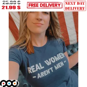 Real Women Aren't Men Shirt