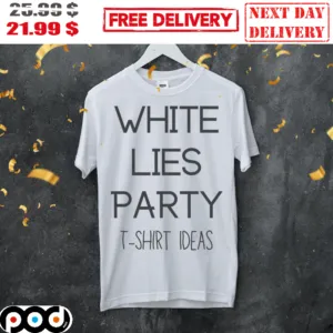 White Lies Party T Shirt Ideads Shirt
