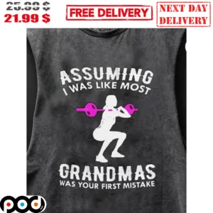 Assuming I Was Like Most Grandmas Was Your First Mistake Gym Girl Tank Top