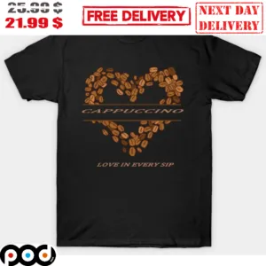 Cappuccino Love In Every Sip Heart Coffee Shirt