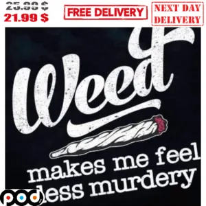 Weed Makes Me Feel Less Murdery Vintage Shirt