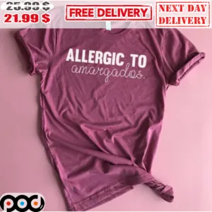 Allergic To Amargadlos Shirt