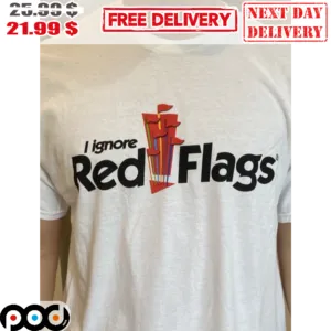 I Ignore Red Flags Shirt