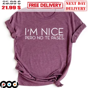 I'm Nice Pero No Te Pases Shirt