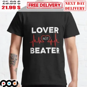 Lover Not Beater Shirt