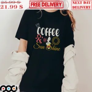 Coffee And Sun Shine Shirt