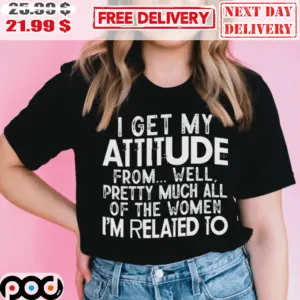I Get My Attitude From Well Pretty Much All Of The Women I'm Related To Vintage Retro Shirt