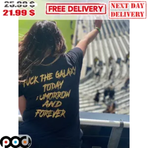 Fuck The Galaxy Today Tomorow And Forever Shirt