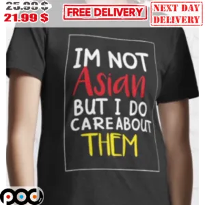 I'm Not Asian But I Do Care About Them Vintage Shirt
