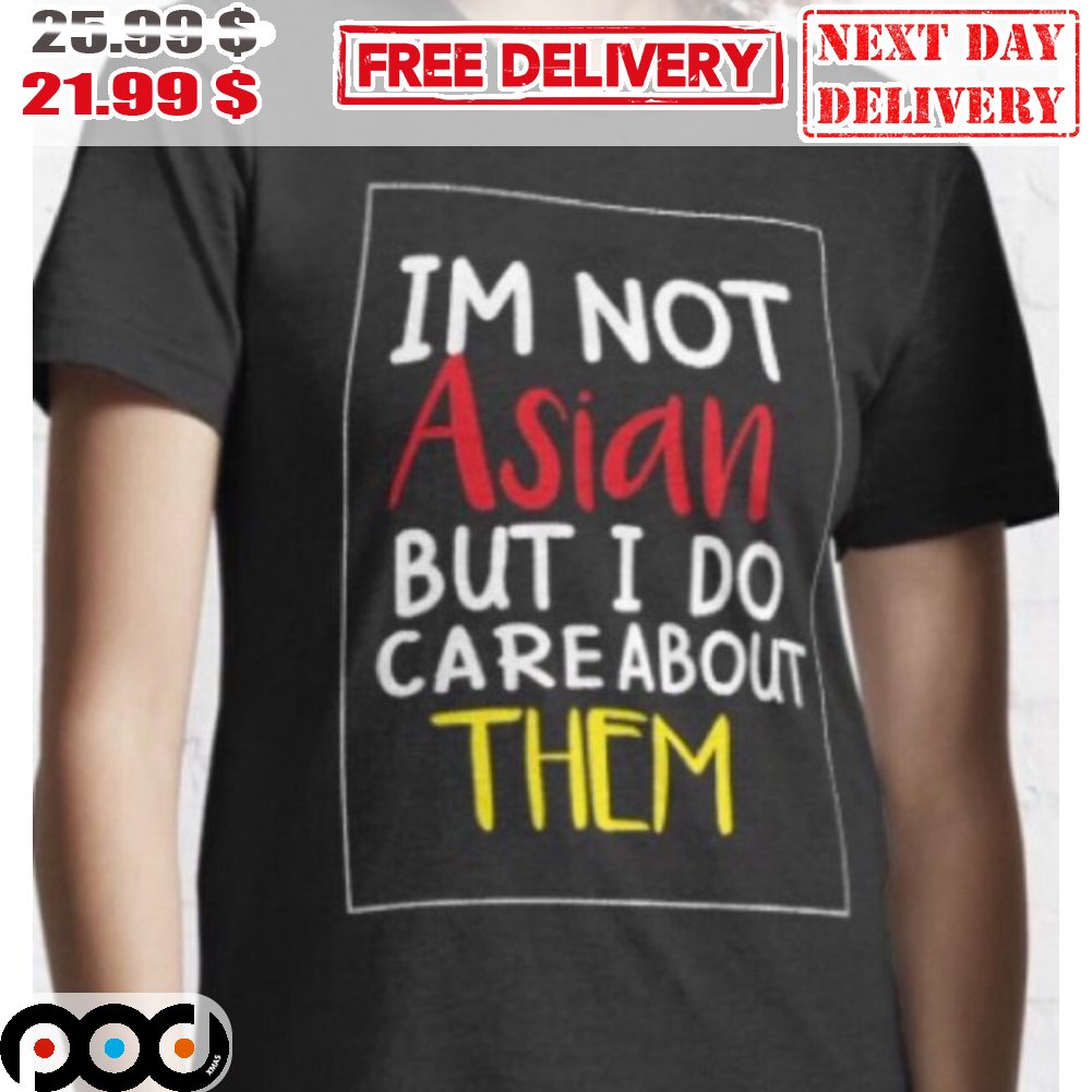I'm Not Asian But I Do Care About Them Vintage Shirt