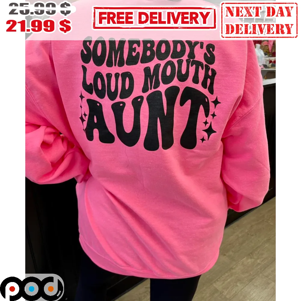 Somebody's Loud Mouth Aunt Shirt