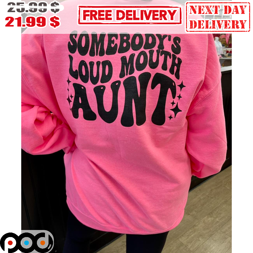 Somebody's Loud Mouth Aunt Shirt