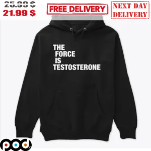 The Force Is Testosterone Shirt