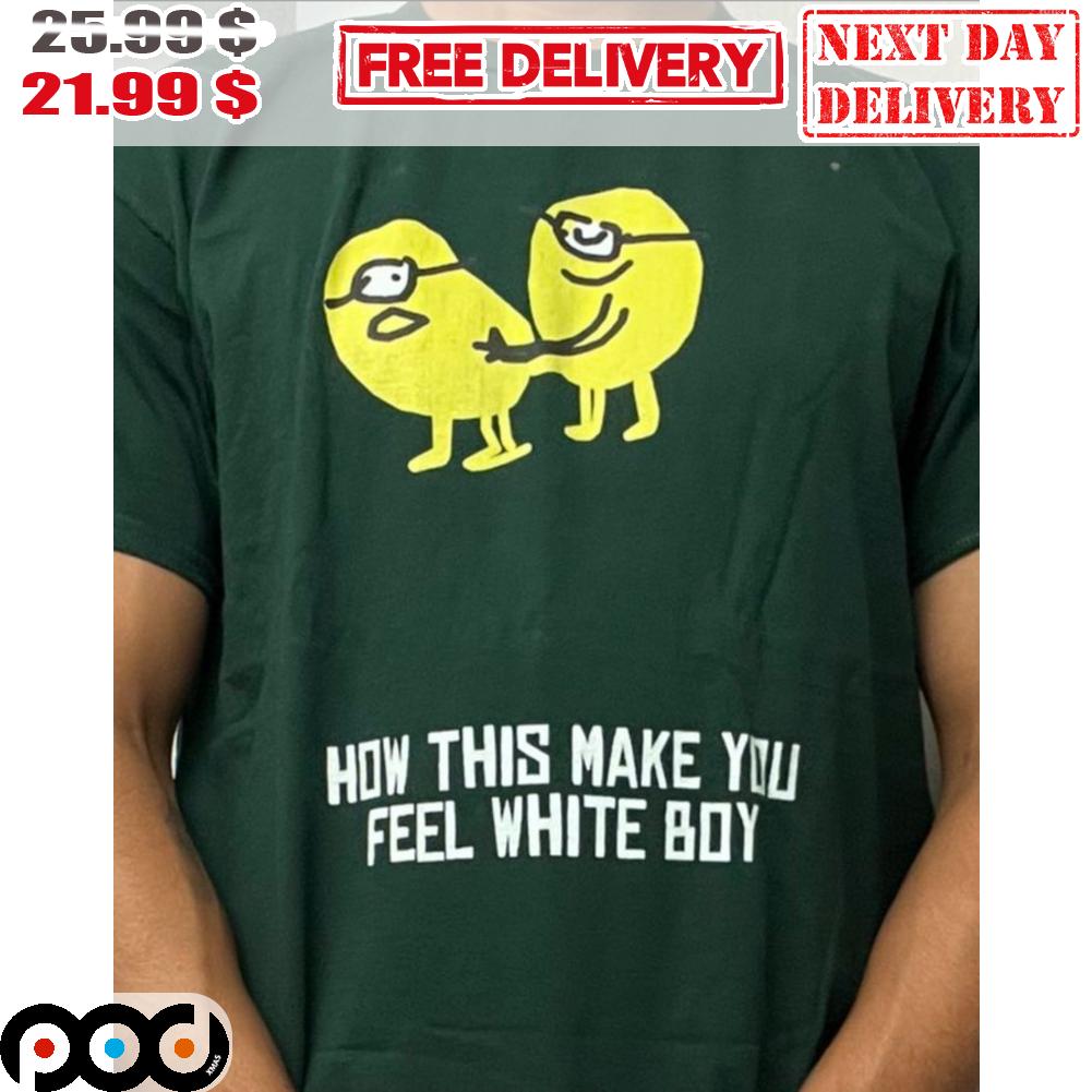 How This Make You Feel White Boy Lemon Funny Shirt