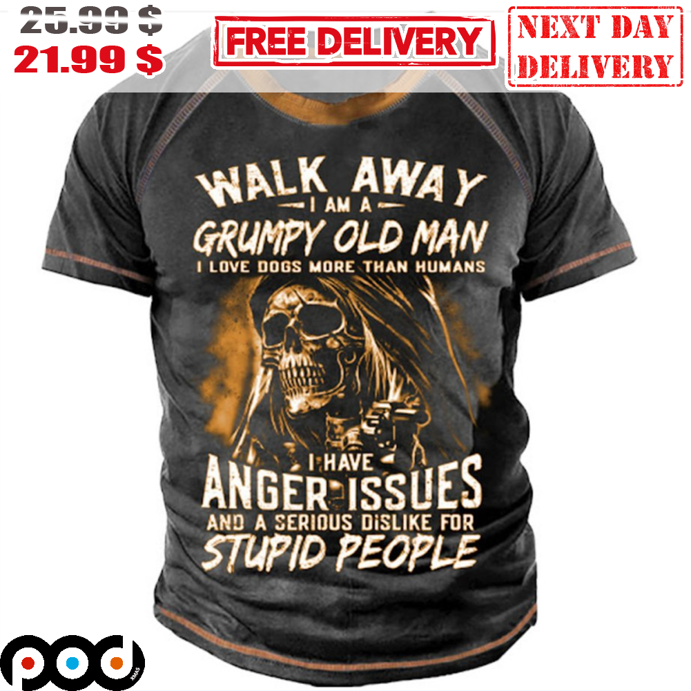 Walk Away I Am A Grumpy Old Man I Love Dogs More Than Humans Death Vintage Shirt