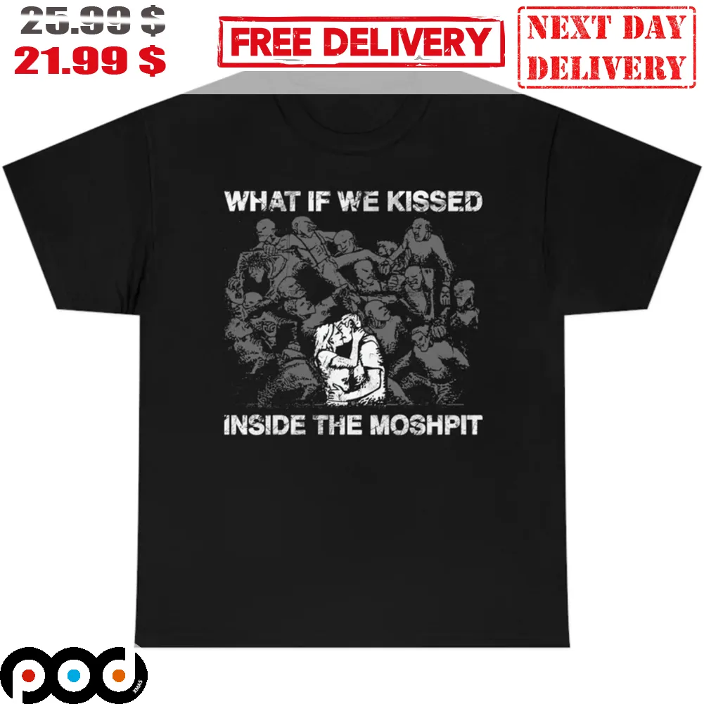 What If We Kissed Inside The Moshpit Vintage Shirt