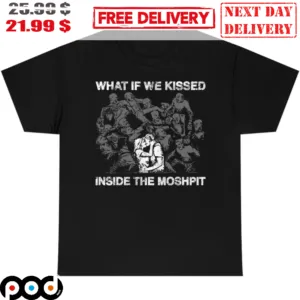 What If We Kissed Inside The Moshpit Vintage Shirt