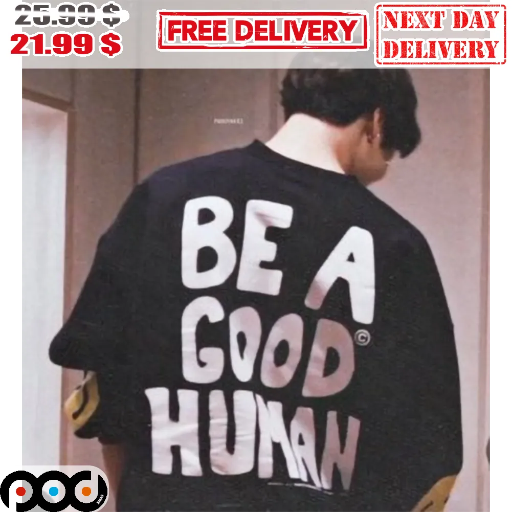 Be A Good Human Shirt