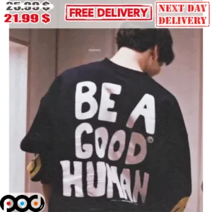 Be A Good Human Shirt