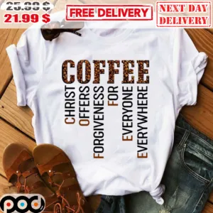 Coffee Christ Offers Forgiveness For Everyone Everywhere Shirt