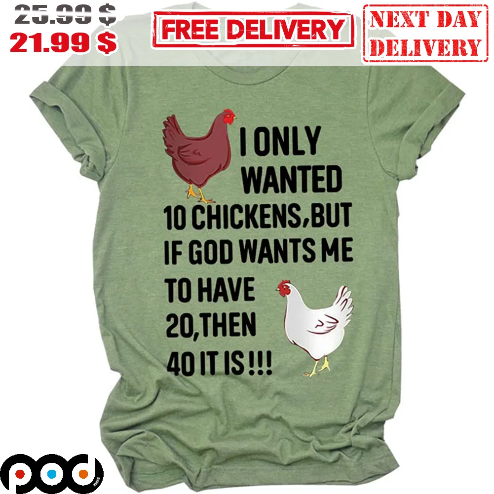I Only Wanted 10 Chickens But If God Wants Me To Have 20 Then 40 It Is Vintage Farm Shirt
