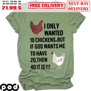 I Only Wanted 10 Chickens But If God Wants Me To Have 20 Then 40 It Is Vintage Farm Shirt